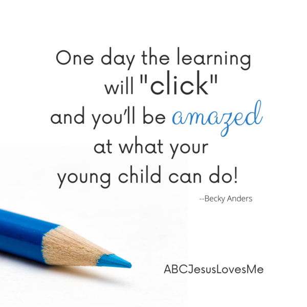 One day the learning with click and you'll be amazed at what you young child can do.  ABCJesusLovesMe Quote