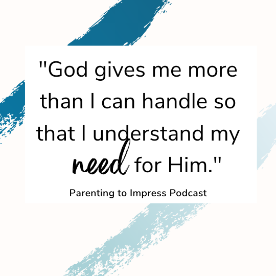 Heidi Franz Quote: "God gives me more than I can handle so that I understand my need for Him".