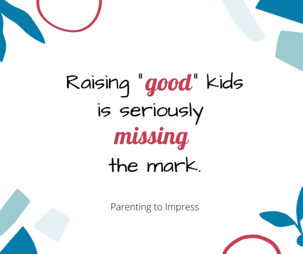 Parenting to Impress Quote