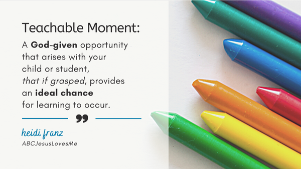 A teachable moment is a God-given opportunity that arises with your child or student, that if grasped, provides an ideal chance for learning to occur.