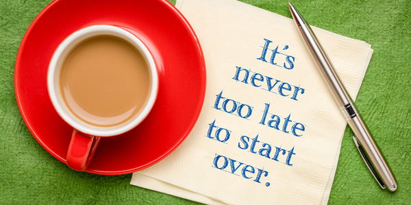 It's never too late to start over.