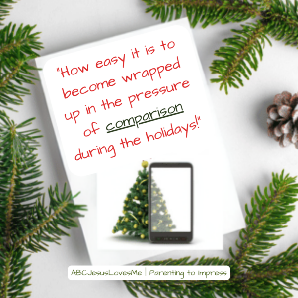 Quote: “How easy it is to become wrapped up in the pressure of comparison during the holidays!”