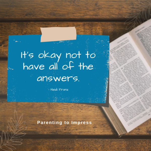 It’s okay not to have all of the answers. – Heidi Franz