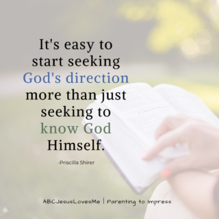 It's easy to start seeking God's direction more than just seeking to know God Himself. Priscilla Shirer