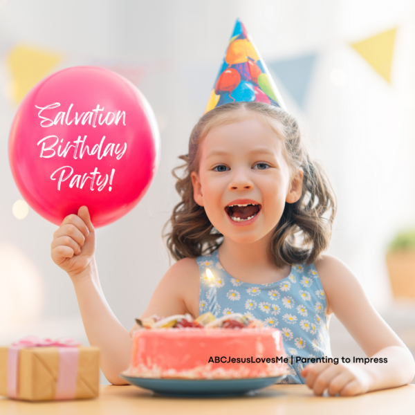 Celebrate a child's salvation with a birthday party. 