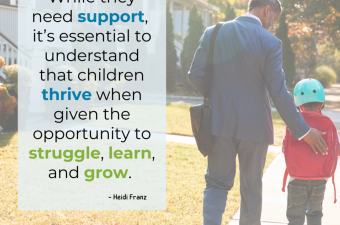 While they need support, it’s essential to understand that children thrive when given the opportunity to struggle, learn, and grow. - Heidi Franz ABCJesusLovesMe | ParentingtoImpress.com