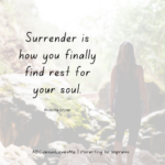 Surrender is how you finally find rest for your soul. - Priscilla Shirer